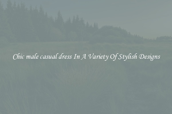 Chic male casual dress In A Variety Of Stylish Designs