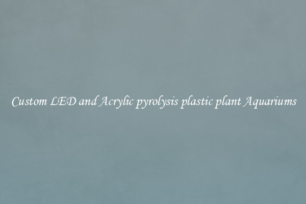 Custom LED and Acrylic pyrolysis plastic plant Aquariums