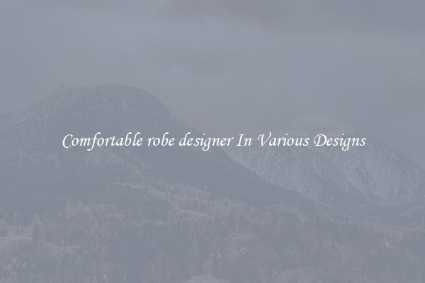 Comfortable robe designer In Various Designs