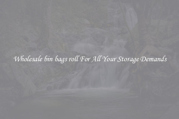 Wholesale bin bags roll For All Your Storage Demands