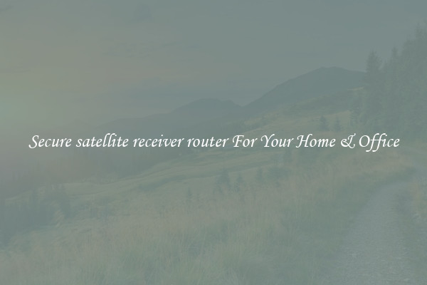 Secure satellite receiver router For Your Home & Office