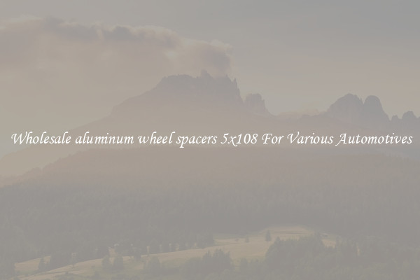 Wholesale aluminum wheel spacers 5x108 For Various Automotives