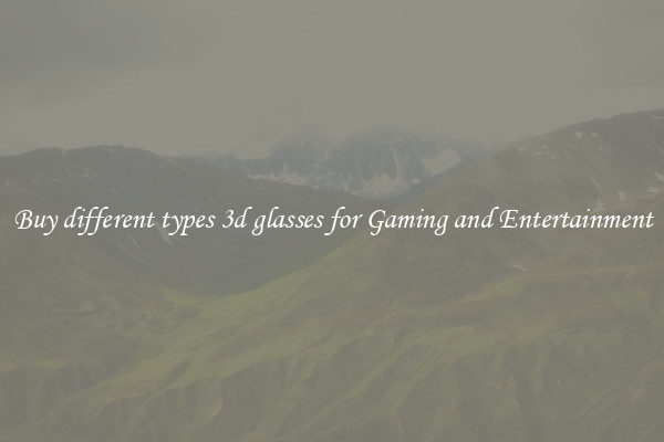 Buy different types 3d glasses for Gaming and Entertainment