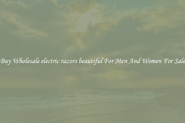 Buy Wholesale electric razors beautiful For Men And Women For Sale