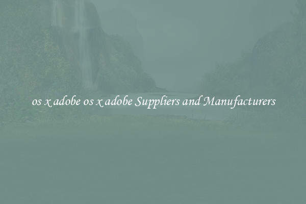 os x adobe os x adobe Suppliers and Manufacturers