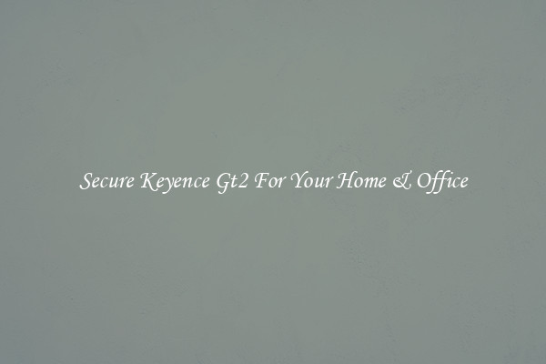Secure Keyence Gt2 For Your Home & Office
