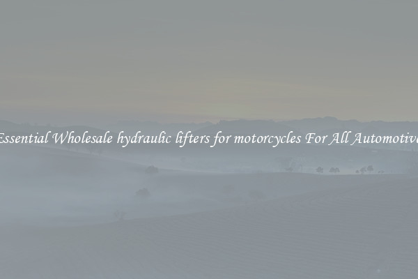 Essential Wholesale hydraulic lifters for motorcycles For All Automotives