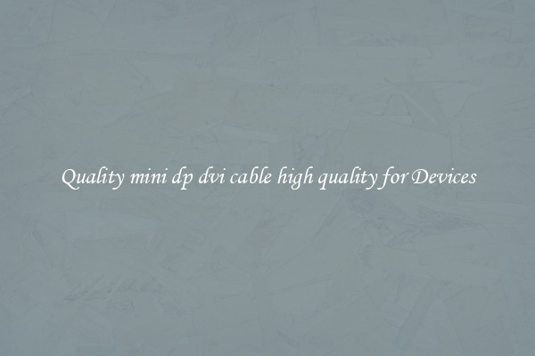 Quality mini dp dvi cable high quality for Devices