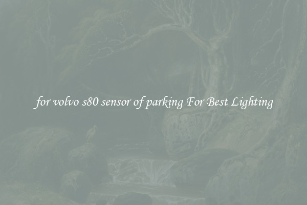 for volvo s80 sensor of parking For Best Lighting