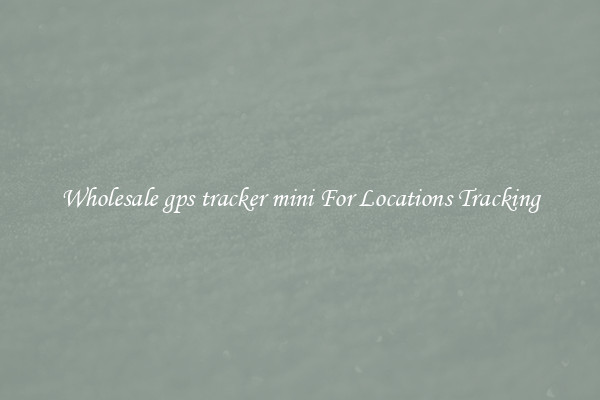 Wholesale gps tracker mini For Locations Tracking