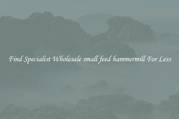  Find Specialist Wholesale small feed hammermill For Less 