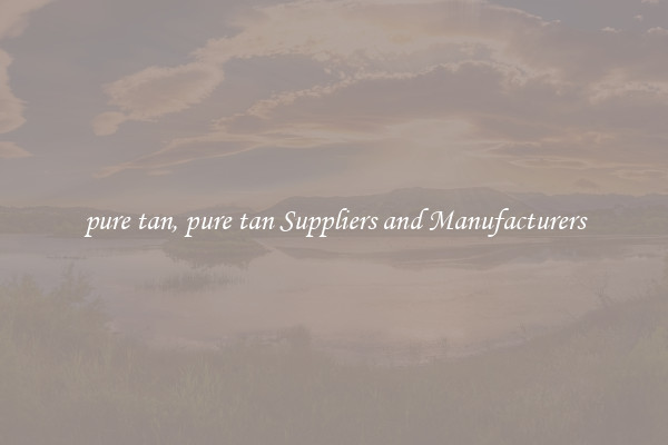 pure tan, pure tan Suppliers and Manufacturers