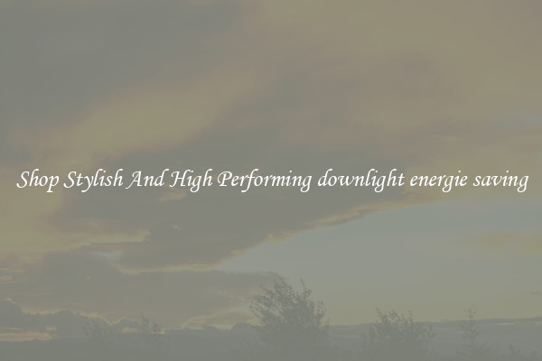 Shop Stylish And High Performing downlight energie saving