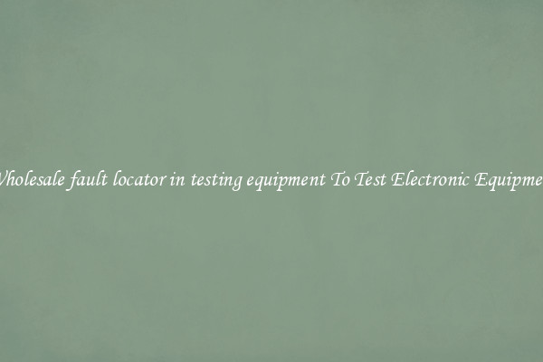 Wholesale fault locator in testing equipment To Test Electronic Equipment