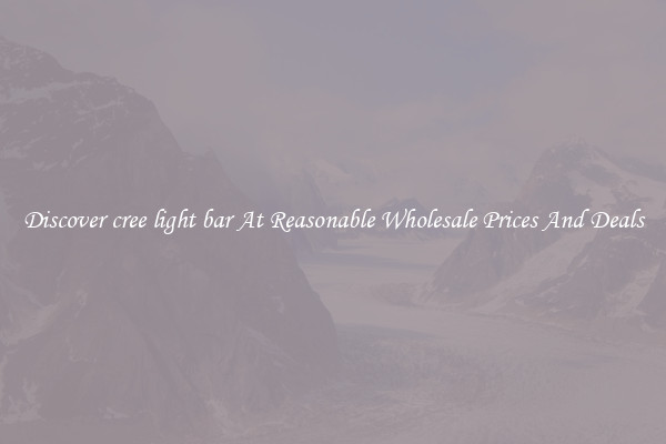 Discover cree light bar At Reasonable Wholesale Prices And Deals