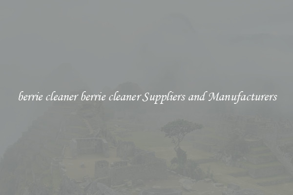 berrie cleaner berrie cleaner Suppliers and Manufacturers